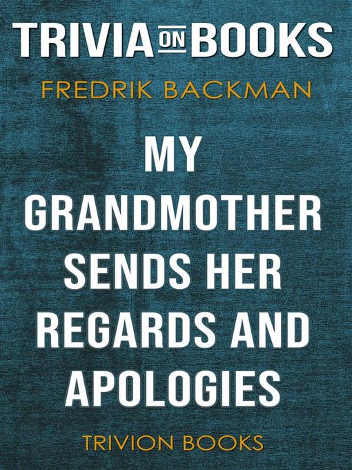 Title details for My Grandmother Sends Her Regards and Apologies by Fredrik Backman (Trivia-On-Books) by Trivion Books - Available